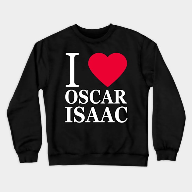 I love Oscar Isaac Crewneck Sweatshirt by byebyesally